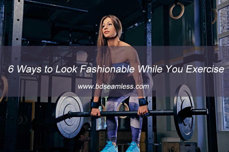 6 Ways to Look Fashionable While You Exercise