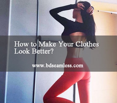 How to Make Your Clothes Look Better?
